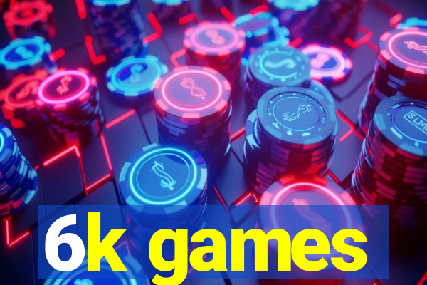 6k games